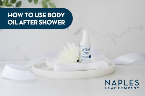 How to Use Body Oil After Shower - Naples Soap Company